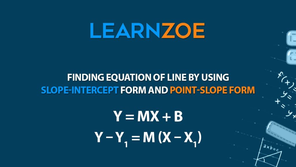 Finding The Equation Of The Line By Using The Slope-Intercept Form And Point-Slope Form