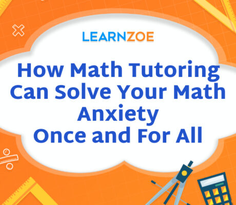 How Math Tutoring Can Solve Your Math Anxiety Once and For All